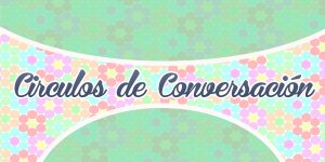 Círculos de conversación - Spanish Circles