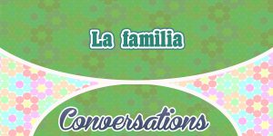 Conversation-the Family-La familia-Spanishcircles