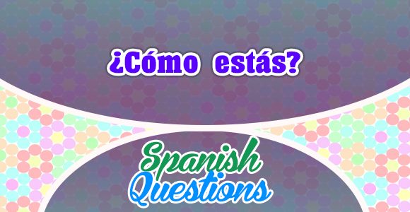 Cómo estás - Spanish Question - Spanish Circles