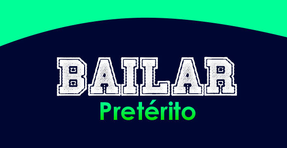 BAILAR (Pretérito)