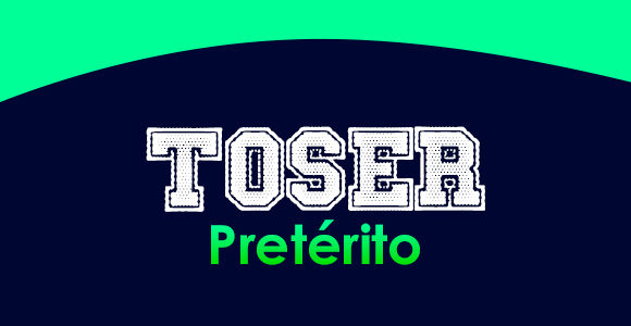 TOSER (Pretérito)