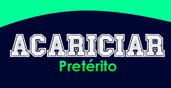 ACARICIAR (Pretérito)