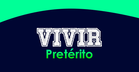 VIVIR (Pretérito)