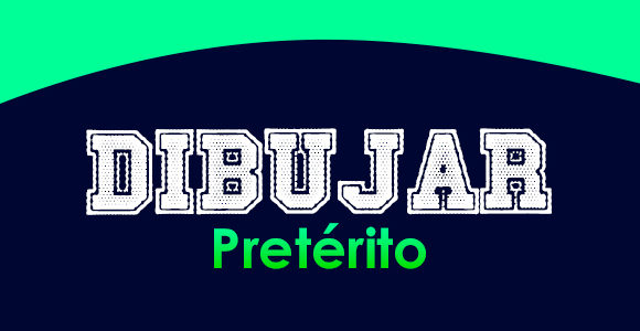 DIBUJAR (Pretérito) - Conjugation - Spanish Circles