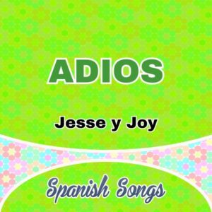 Adios Jesse y Joy - Spanish Songs
