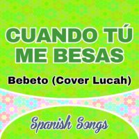 Bebeto (Cover Lucah) – Cuando tú me besas