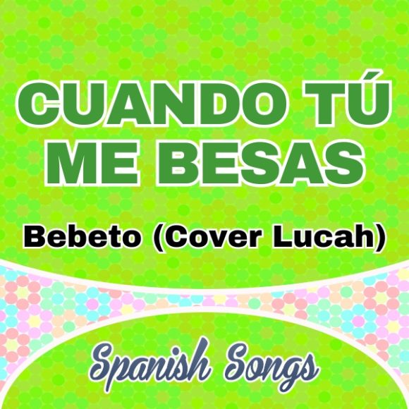 Bebeto (Cover Lucah) - Cuando tú me besas