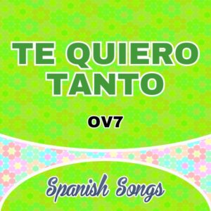 Te quiero tanto-OV7 - Spanish song