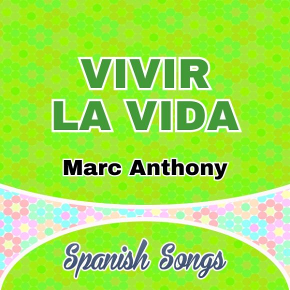 Vivir la vida- Marc Anthony - Spanish songs