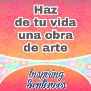 Haz de tu vida una obra de arte