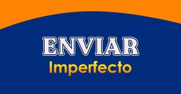 ENVIAR (Imperfecto) - Conjugation