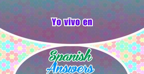 Yo vivo en - Spanish answers