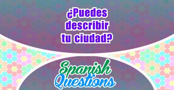 ¿Puedes describir tu ciudad?