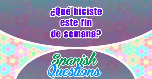 ¿Qué hiciste este fin de semana? - Spanish question