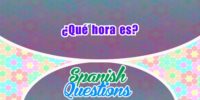 ¿Qué hora es? – Spanish question