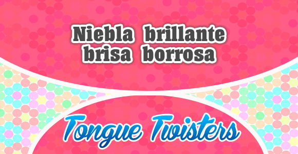 Niebla brillante, brisa borrosa - Tongue twisters