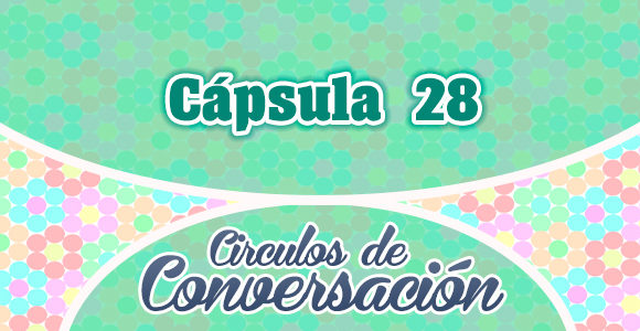 Cápsula 28 - Circulos de conversación