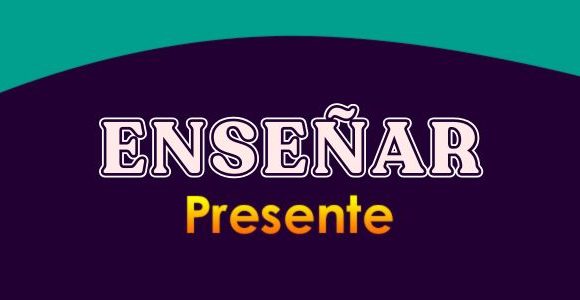 ENSEÑAR (Presente)