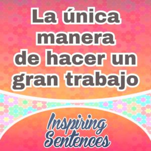 La única manera de hacer un gran trabajo